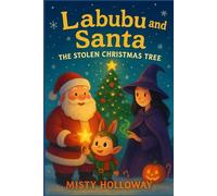 Labubu and Santa: The Stolen Christmas Tree: When Christmas Meets Halloween: A Story of Friendship, Forgiveness, and Festive Magic