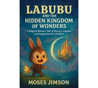 Labubu and the Hidden Kingdom of Wonders: A Magical Monster Tale of Bravery, Legends, and Imagination for Children