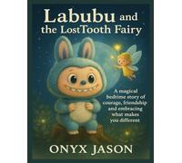 Labubu and the Lost Tooth Fairy: A Magical Bedtime Story About Courage, Friendship, and Embracing What Makes You Different