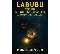 Labubu and the Shadow Beasts: A Thrilling Fantasy Quest of Light and Bravery for Children
