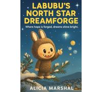 Labubu's North Star Dreamforge: An enchanting Christmas fantasy for kids ages 4-8 about dreams, hope, and the shining North Star