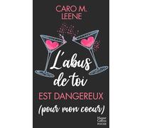 L'abus de toi est dangereux (pour mon coeur): Une histoire d'amour intense qui mêle le dynamisme et l'humour de Caro M.Leene