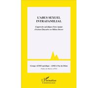 L'abus sexuel intrafamilial L'approche spécifique d'une équipe d'Action Éducative en Milieu Ouvert - Collectif - L'harmattan - broché - Etude