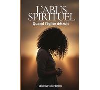 L'ABUS SPIRITUEL: Quand l'église détruit