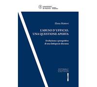 L'abuso d'ufficio. Una questione aperta. Evoluzione e prospettive di una fattispecie discussa