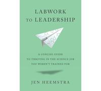 Labwork to Leadership: A Concise Guide to Thriving in the Science Job You Weren’t Trained for