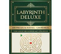 Labyrinth Deluxe - 100 Premium-Rätsel von leicht bis schwer mit Lösungen: Herausfordernde Labyrinth-Rätsel in drei Schwierigkeitsstufen - klar ... und mit allen Lösungen am Ende des Buches
