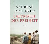 Labyrinth der Freiheit: Roman