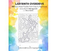 Labyrinth Overdrive: 120 Epic Maze Puzzles from Easy to Nightmare: Activity Book for Kids Ages 8-12 (and Brave Adults!)