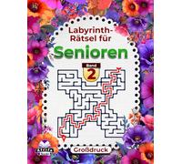 Labyrinth-Rätsel für Senioren - Großdruck, Logik- und Denkbuch zur Gedächtnisförderung, Band 2: Lustige Spiele für ältere Menschen, um den Geist alter Menschen fit zu halten