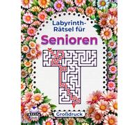 Labyrinth-Rätsel für Senioren - Großdruck, Logik- und Denkbuch zur Gedächtnisförderung: Lustige Spiele für ältere Menschen, um den Geist alter Menschen fit zu halten