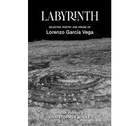 Labyrinth: Selected Poetry and Prose of Lorenzo García Vega