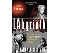 Labyrinth: The True Story of City of Lies, the Murders of Tupac Shakur and Notorious B.I.G. and the Implication of the Los Angeles Police Department