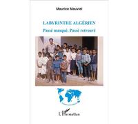 Labyrinthe algérien Passé masqué, passé retrouvé - Maurice Mauviel - L'harmattan - broché - Etude
