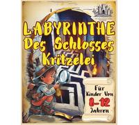 Labyrinthe Des Schlosses Kritzelei Für Kinder Von 8-12 Jahren: Den Weg Finden, Erkunde Das Geheimnis Löse Die Rätsel