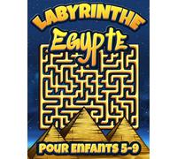 Labyrinthe Pour Enfant 5-9 Egypte: Livre Labyrinthe Pour Enfant 5-7 Et 7-9 ans. Cahier d'Activités Amusant Pour Enfants de 4-8 Et 6-9 ans. Explorer ... Jeux de Résolution de Problèmes Stimulants
