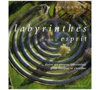 Labyrinthe Pour L'esprit - Créer Ses Propres Labyrinthes Pour Méditer Et S'éveiller