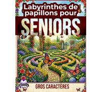 Labyrinthes de papillons pour seniors : Des puzzles relaxants en gros caractères pour la santé cérébrale, la réduction du stress et la vivacité ... facile à lire pour les personnes âgées