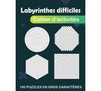 Labyrinthes difficiles: Cahier d'activités pour ados, seniors et enfants, 100 puzzles en gros caractères