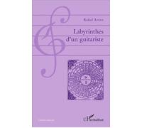 Labyrinthes d'un guitariste - Rafael Andia - L'harmattan - broché - Biographie