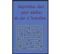 labyrinthes durs pour adultes du dur à l'extrême: 30 niveaux de difficulté différents et 3, livre de labyrinthe pour soulager le stress et la relaxation, 30 défis de labyrinthe