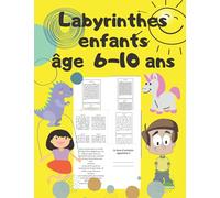 Labyrinthes enfants 6-10 ans: 120 labyrinthes de difficulté croissante.Bonne idée de cadeau pour l'anniversaire de votre fils , fille , neveu ,nièce ou tout autre enfant.