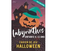 Labyrinthes Enfants 8 - 12 ans Cahier de jeu Halloween avec solutions: Cahier d'activités ludique pour les vacances de la Toussaint