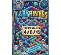 Labyrinthes Espace et Astronautes : Mission Fusee pour enfants de 4 a 8 ans: 90 labyrinthes progressifs avec solutions, astronautes, fusees, planetes, etoiles et aventures spatiales