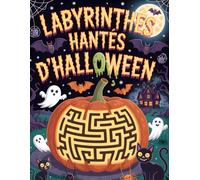 Labyrinthes Hantés d’Halloween: Livre de jeux effrayants pour enfants et adultes , 100+ labyrinthes amusants et mystérieux