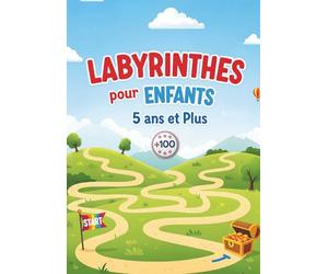 Labyrinthes pour Enfants 5 ans et Plus: Des Heures de Fun et de Développement!: Le Livre d'Activités Idéal pour Stimuler la Logique, la Concentration ... de Problèmes chez les Jeunes Esprits.