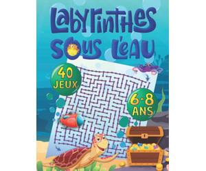Labyrinthes sous l’eau: Cahier de labyrinthes en couleurs sur la mer pour enfants | un carnet d’activités pour les enfants de 6 à 8 ans | le cadeau ... les vacances , les anniversaires , les fêtes