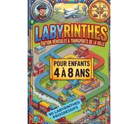 Labyrinthes Vehicules et Transports pour enfants de 4 a 8 ans: 90 labyrinthes progressifs avec solutions, voitures, bus, trains, camions, bateaux, avions et transports