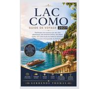 LAC COMO GUIDE DE VOYAGE 2027: Planificateur de vacances avec des villes pittoresques, des itinéraires de ferry, des trésors cachés, une cuisine ... les excursions d'une journée, les itinéraires