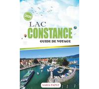 LAC CONSTANCE GUIDE DE VOYAGE 2026: Un voyage le long des côtes alpines d'Europe : villes intemporelles, eaux douces et horizon pittoresque
