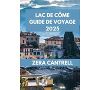 LAC DE CÔME GUIDE DE VOYAGE 2025: Dévoilement du lac de Côme: naviguez à travers des sites historiques, des délices culinaires et des splendeurs naturelles.