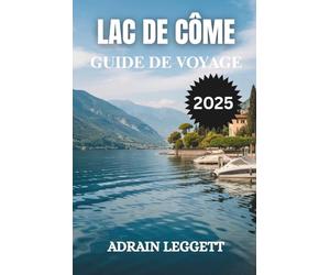 LAC DE CÔME GUIDE DE VOYAGE 2025: Planifiez votre escapade de rêve - Conseils d'initiés pour savoir quand partir, où séjourner et comment naviguer facilement sur le lac de Côme.