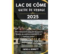 LAC DE CÔME GUIDE DE VOYAGE 2025: Votre compagnon de voyage pour des souvenirs impérissables, des aventures inoubliables et des expériences uniques.