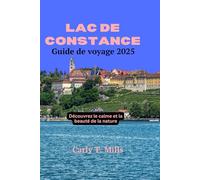 LAC DE CONSTANCE GUIDE DE VOYAGE 2025: Découvrez le calme et la beauté de la nature