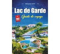 LAC DE GARDE GUIDE DE VOYAGE 2027: Un guide pratique et accessible aux débutants Le plus grand lac d'Italie, des plages aux montagnes
