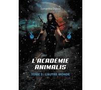 L'Académie Animalis Tome 2 : L'autre monde - Samantha Dubois - Verone Eds - broché - Roman