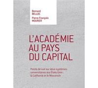 L'Académie au pays du capital: Points de vue sur deux systèmes universitaires aux Etats-Unis : la Californie et le Wisconsin