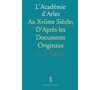 L'Académie d'Arles: Au Xviime Siècle; D'Après les Documents Originaux