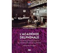 L'académie delphinale: 250 ans d'histoire et de mémoire en Dauphiné