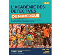 L'Académie des détectives du numérique: 50 missions pour déjouer les arnaques, les pirates, les hypertrucages et les pièges de l'IA
