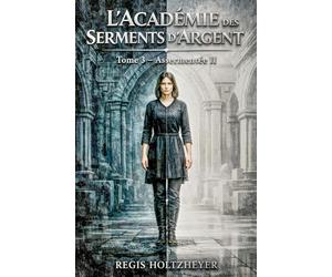 L'Académie des Serments d'Argents: Tome 3 - Assermentée II