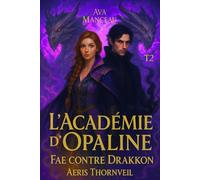 L'académie d'Opaline T2: Fae contre Drakkon : Aeris Thornveil
