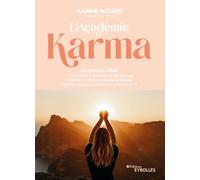 L'Académie du Karma: Le manuel pour comprendre le processus de réincarnation, identifier l'impact de ses vies antérieures, libérer ses blocages karmiques et apaiser sa vie
