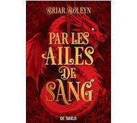 L'Académie du Sang ailé - Livre 01 Par les ailes de sang (broché) Briar Boleyn (Auteur), Francine Deroyan (Traduction)