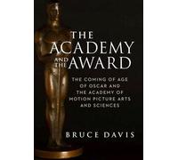 L'Académie et le prix - L'avènement d'Oscar et de l'Académie des arts et sciences du cinéma