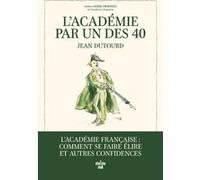 L'Académie par un des 40 Jean Dutourd (Auteur), Erik Orsenna (Préface), Philippe Dumas (Illustration)